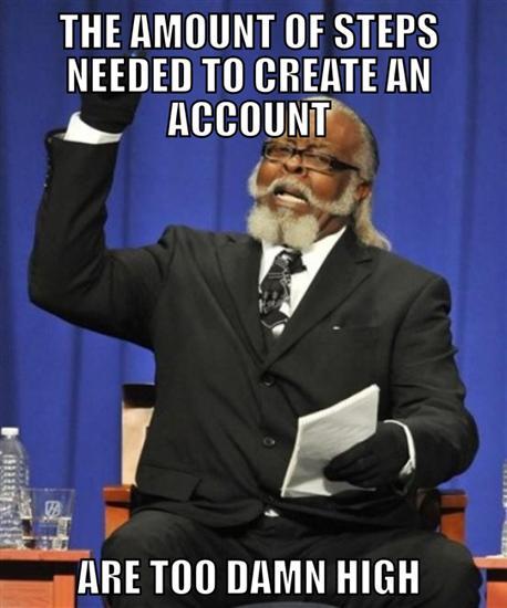 The amount of steps to create an account is too damn high