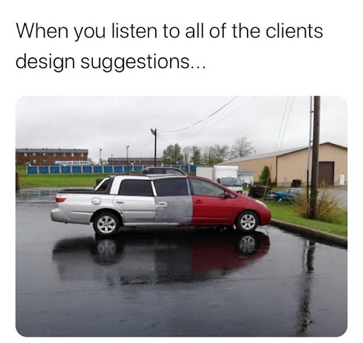 When you listen to all of the clients design suggestions