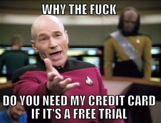 Why the fuck you need my credit card if it is a free trial