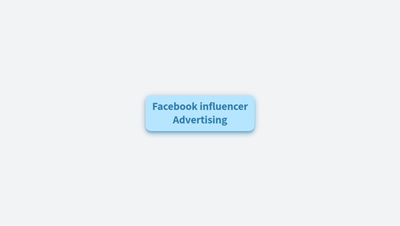 Why Facebook Influencer Advertising Works for Modern Brands